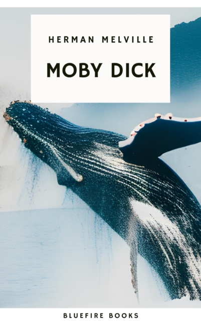 Moby Dick: The Epic Tale of Man, Sea, and Whale, EPUB eBook