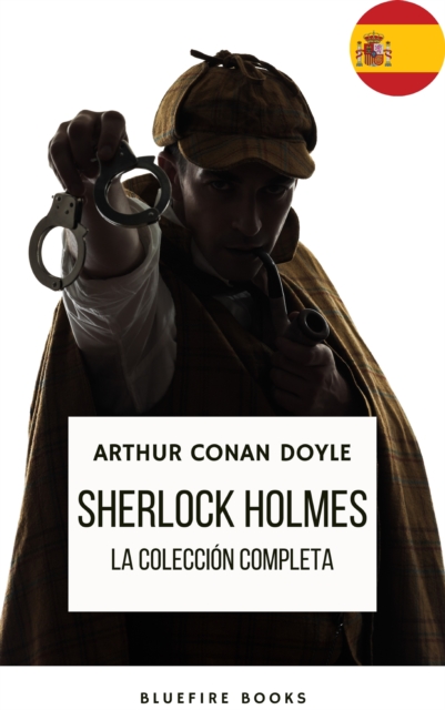 Sherlock Holmes: La Coleccion Completa - Una Obra Maestra Intemporal, EPUB eBook