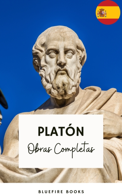 Platon: Obras Completas : La Coleccion Definitiva de Clasicos Filosoficos, EPUB eBook