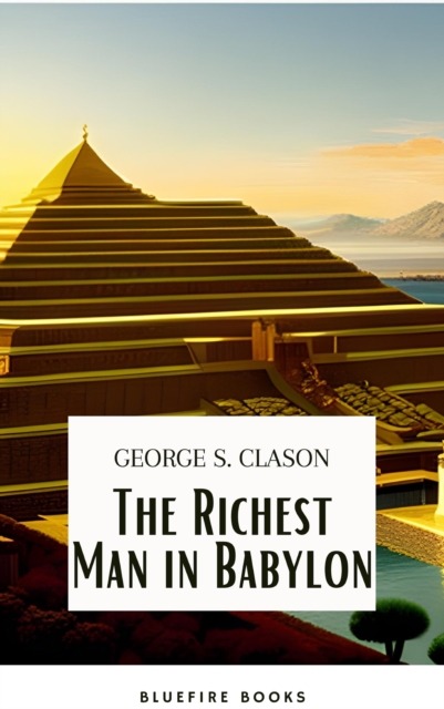 The Richest Man in Babylon: Unlocking the Secrets of Wealth and Financial Success, EPUB eBook