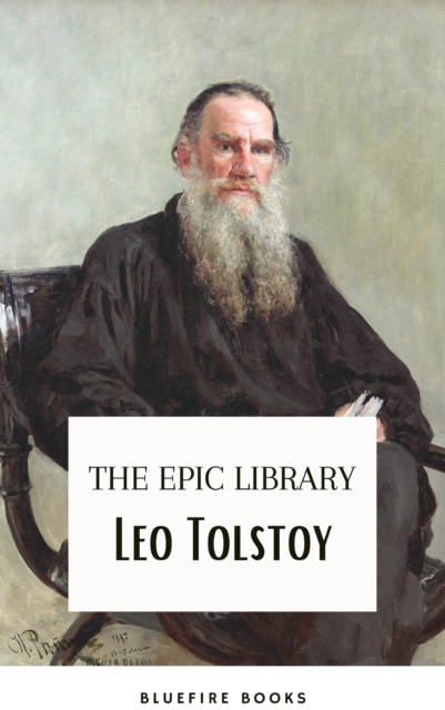 Leo Tolstoy: The Epic Library - Complete Novels and Novellas with Insightful Commentaries, EPUB eBook