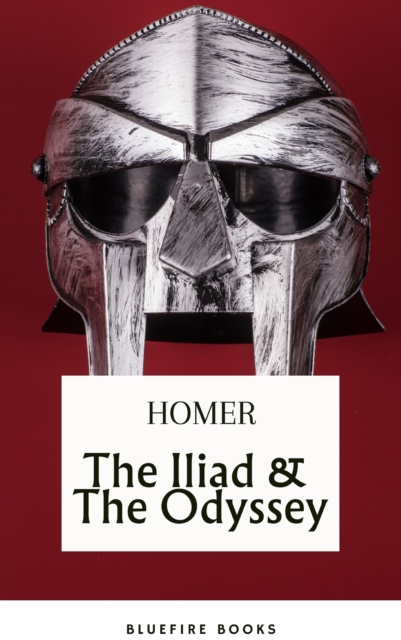 The Iliad & The Odyssey: Embark on Homer's Timeless Epic Adventure - eBook Edition, EPUB eBook