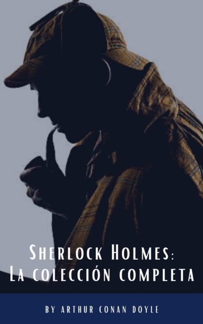 Sherlock Holmes: La coleccion completa (Clasicos de la literatura), EPUB eBook