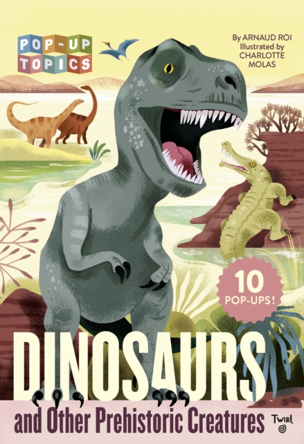 Pop-Up Topics: Dinosaurs and Other Prehistoric Creatures, Hardback Book