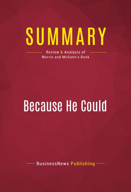 Summary: Because He Could : Review and Analysis of Morris and McGann's Book, EPUB eBook
