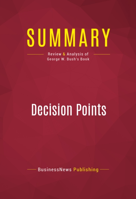Summary: Decision Points : Review and Analysis of George W. Bush's Book, EPUB eBook