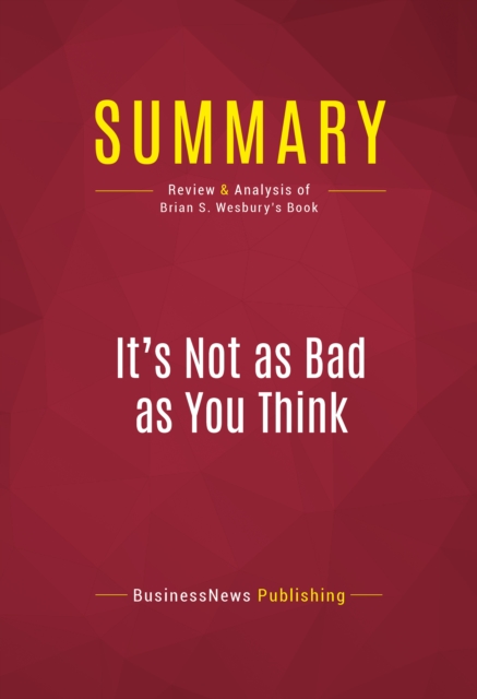 Summary: It's Not as Bad as You Think : Review and Analysis of Brian S. Wesbury's Book, EPUB eBook