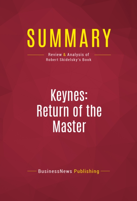 Summary: Keynes: Return of the Master : Review and Analysis of Robert Skidelsky's Book, EPUB eBook