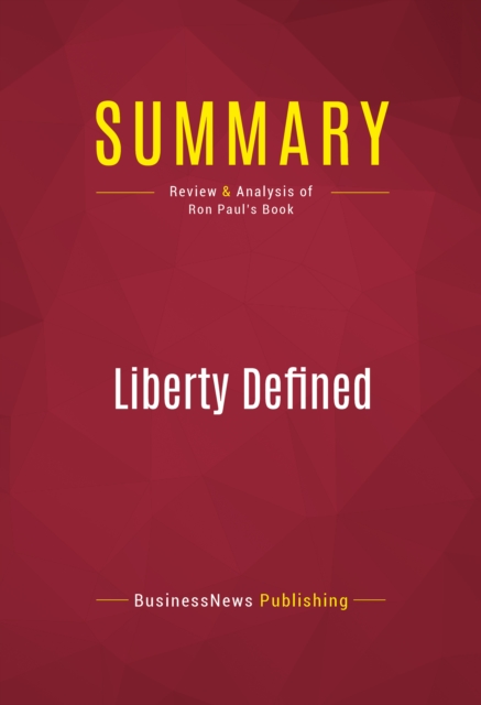 Summary: Liberty Defined : Review and Analysis of Ron Paul's Book, EPUB eBook