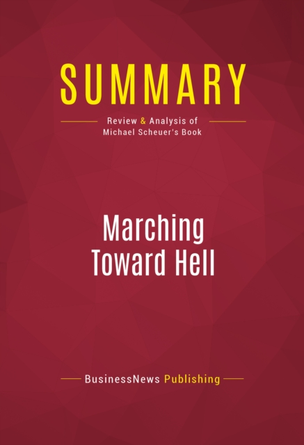 Summary: Marching Toward Hell : Review and Analysis of Michael Scheuer's Book, EPUB eBook