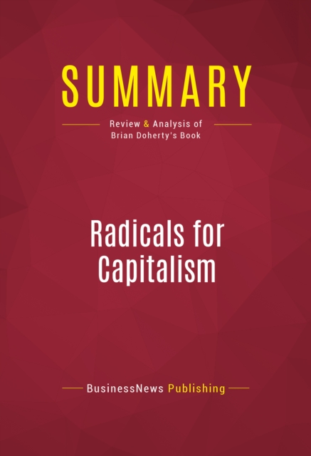Summary: Radicals for Capitalism : Review and Analysis of Brian Doherty's Book, EPUB eBook