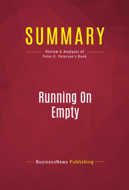 Summary: Running On Empty : Review and Analysis of Peter G. Peterson's Book, EPUB eBook