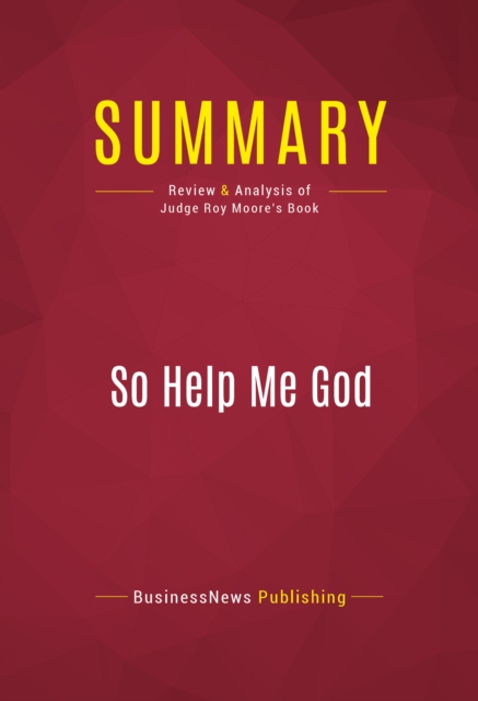 Summary: So Help Me God : Review and Analysis of Judge Roy Moore's Book, EPUB eBook
