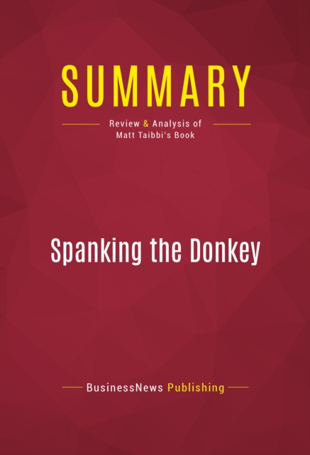 Summary: Spanking the Donkey : Review and Analysis of Matt Taibbi's Book, EPUB eBook