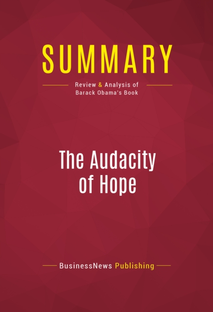 Summary: The Audacity Of Hope : Review and Analysis of Barack Obama's Book, EPUB eBook