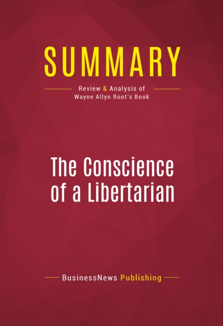 Summary: The Conscience of a Libertarian : Review and Analysis of Wayne Allyn Root's Book, EPUB eBook