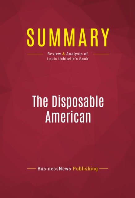 Summary: The Disposable American : Review and Analysis of Louis Uchitelle's Book, EPUB eBook