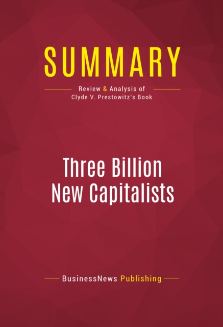 Summary: Three Billion New Capitalists : Review and Analysis of Clyde V. Prestowitz's Book, EPUB eBook