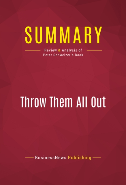 Summary: Throw Them All Out : Review and Analysis of Peter Schweizer's Book, EPUB eBook
