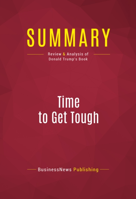 Summary: Time to Get Tough : Review and Analysis of Donald Trump's Book, EPUB eBook