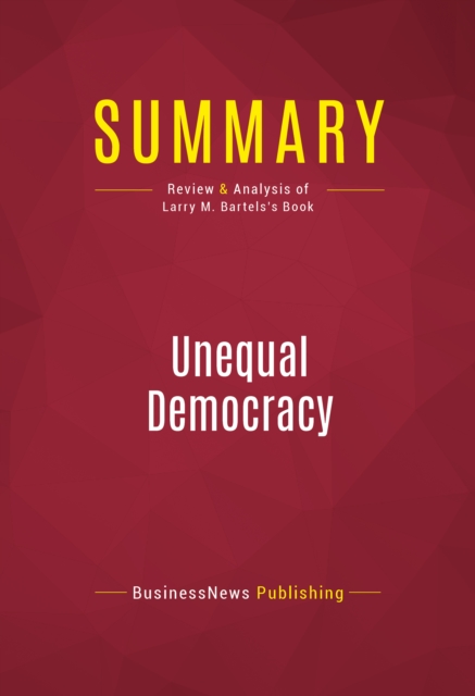 Summary: Unequal Democracy : Review and Analysis of Larry M. Bartels's Book, EPUB eBook