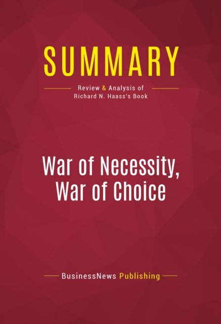 Summary: War of Necessity, War of Choice : Review and Analysis of Richard N. Haass's Book, EPUB eBook