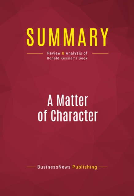 Summary: A Matter of Character : Review and Analysis of Ronald Kessler's Book, EPUB eBook