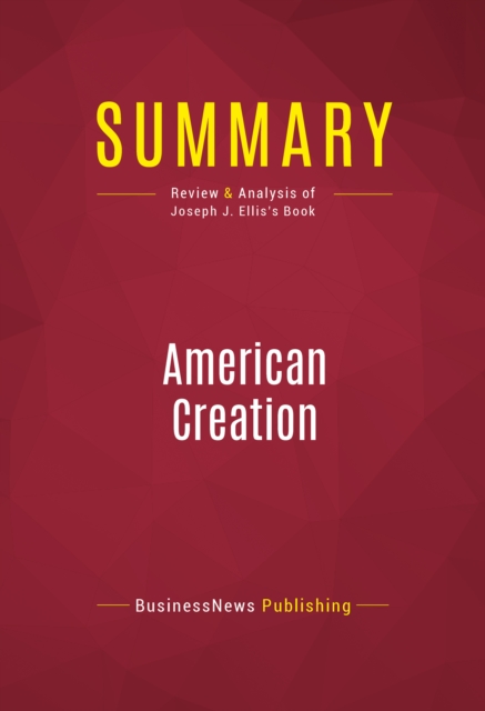 Summary: American Creation : Review and Analysis of Joseph J. Ellis's Book, EPUB eBook