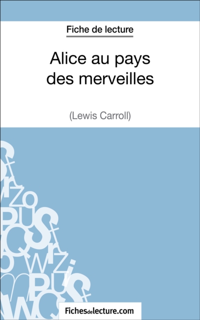 Alice au pays des merveilles de Lewis Carroll (Fiche de lecture) : Analyse complete de l'oeuvre, EPUB eBook