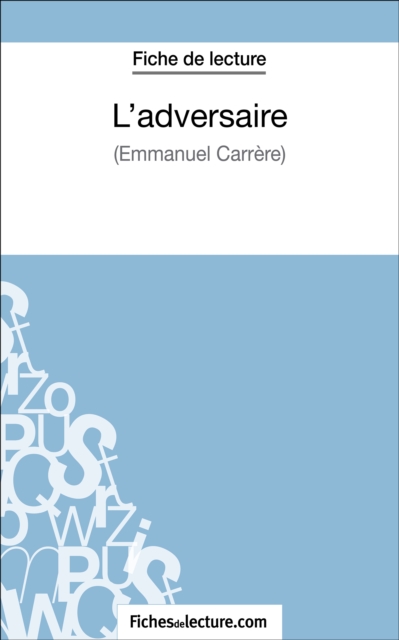 L'adversaire d'Emmanuel Carrere (Fiche de lecture) : Analyse complete de l'oeuvre, EPUB eBook
