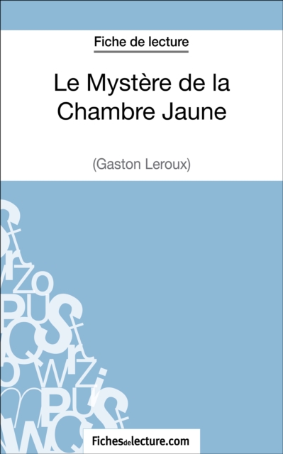 Le Mystere de la Chambre Jaune de Gaston Leroux (Fiche de lecture) : Analyse complete de l'oeuvre, EPUB eBook