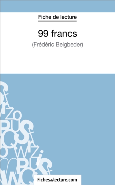99 francs de Frederic Beigbeder (Fiche de lecture) : Analyse complete de l'oeuvre, EPUB eBook
