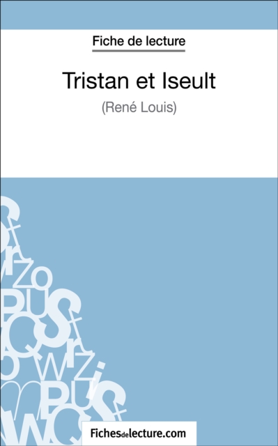 Tristan et Iseult de Rene Louis (Fiche de lecture) : Analyse complete de l'oeuvre, EPUB eBook