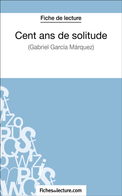 Cent ans de solitude de Gabriel Garcia Marquez (Fiche de lecture), EPUB eBook