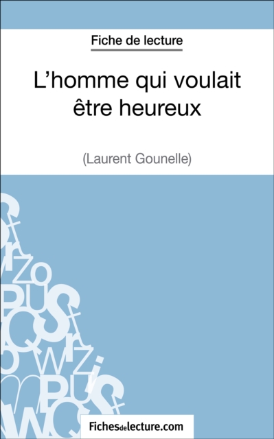 L'homme qui voulait etre heureux de Laurent Gounelle (Fiche de lecture) : Analyse complete de l'oeuvre, EPUB eBook