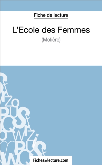 L'Ecole des Femmes de Moliere (Fiche de lecture) : Analyse complete de l'oeuvre, EPUB eBook