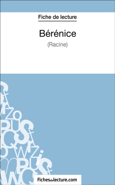 Berenice de Racine (Fiche de lecture) : Analyse complete de l'oeuvre, EPUB eBook