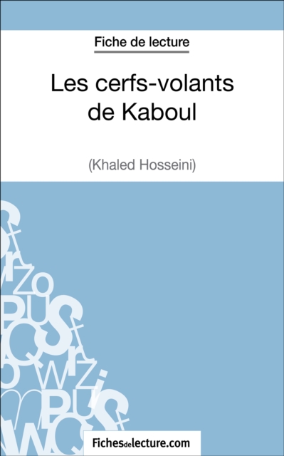 Les cerfs-volants de Kaboul - Khaled Hosseini (Fiche de lecture) : Analyse complete de l'oeuvre, EPUB eBook