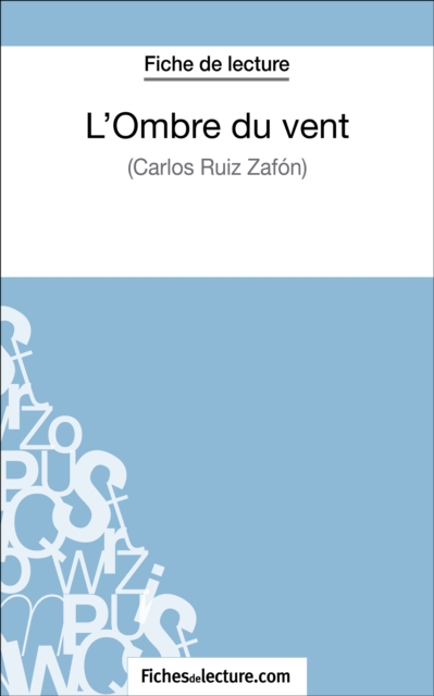 L'Ombre du vent de Carlos Ruiz Zafon (Fiche de lecture) : Analyse complete de l'oeuvre, EPUB eBook