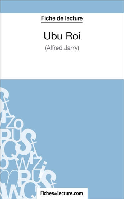 Ubu Roi d'Alfred Jarry (Fiche de lecture) : Analyse complete de l'oeuvre, EPUB eBook