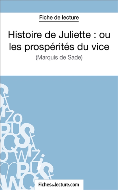Histoire de Juliette : ou les prosperites du vice : Analyse complete de l'oeuvre, EPUB eBook
