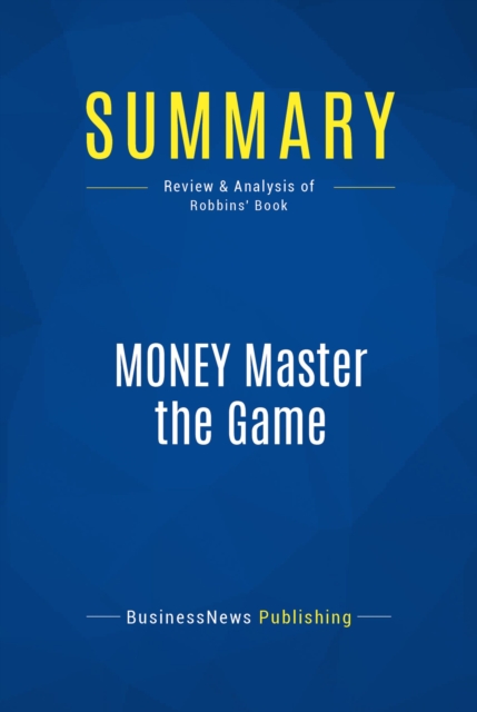 Summary: MONEY Master the Game : Review and Analysis of Robbins' Book, EPUB eBook