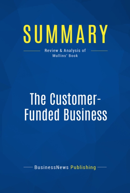 Summary: The Customer-Funded Business : Review and Analysis of Mullins' Book, EPUB eBook