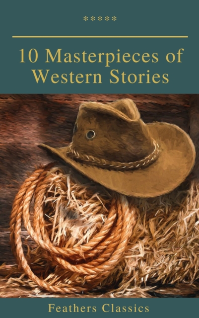 10 Masterpieces of Western Stories (Feathers Classics), EPUB eBook