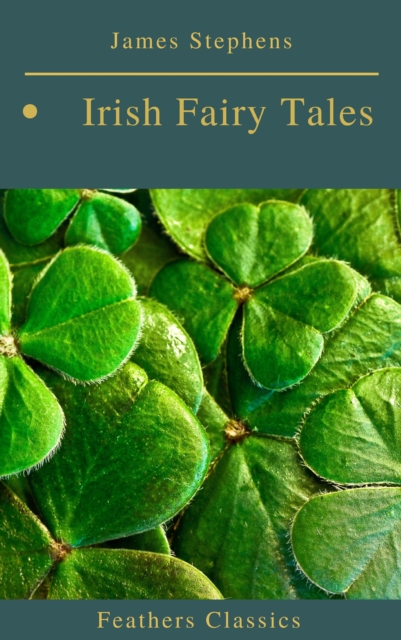 Irish Fairy Tales (Feathers Classics), EPUB eBook