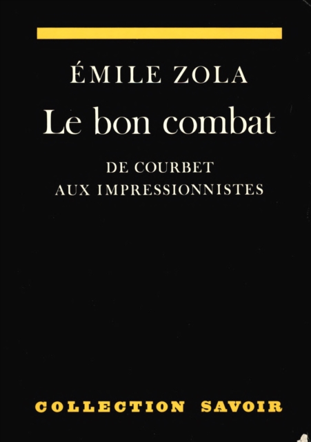 Le bon combat. De Courbet aux impressionnistes : Anthologie d'ecrits sur l'art, PDF eBook