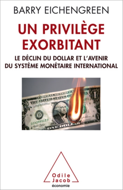 Un privilege exorbitant : Le declin du dollar et l'avenir du systeme monetaire international, EPUB eBook