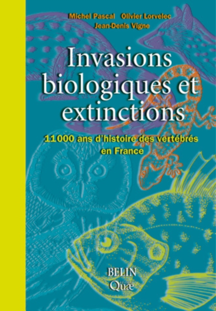 Invasions biologiques et extinctions : 11000 ans d'histoire des vertebres en France, PDF eBook