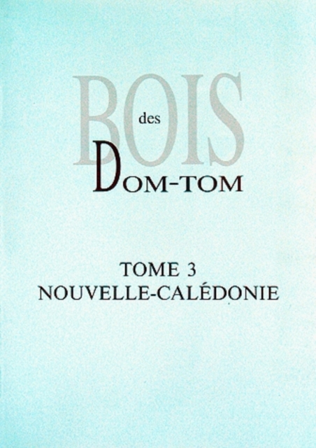 Bois des DOM-TOM T3 : Tome 3 : Nouvelle-Caledonie, PDF eBook