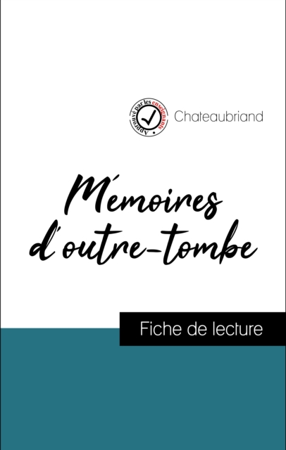 Analyse de l'œuvre : Memoires d'outre-tombe (resume et fiche de lecture plebiscites par les enseignants sur fichedelecture.fr), EPUB eBook